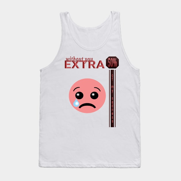 With out you extra 50% Tank Top by Fauzi999